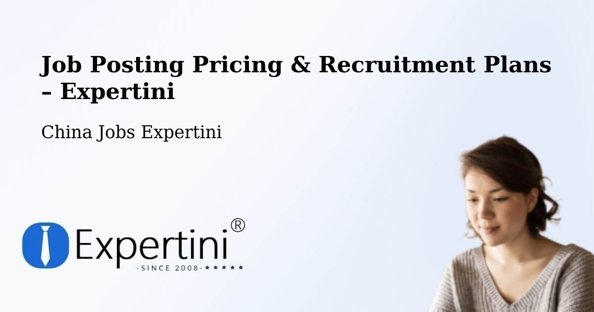 Job Posting Pricing & Recruitment Plans – Suzhou Shi - Suzhou Shi, China Jobs Expertini